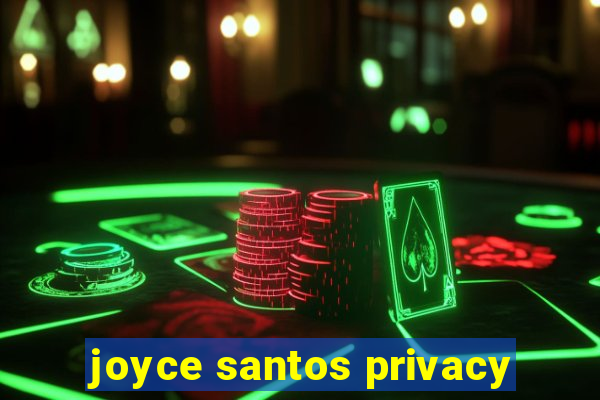 joyce santos privacy